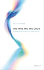 The True and the Good : A Strong Virtue Theory of the Value of Truth - Book