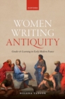 Women Writing Antiquity : Gender and Learning in Early Modern France - Book