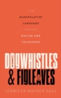 Dogwhistles and Figleaves : How Manipulative Language Spreads Racism and Falsehood - Book