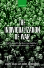 The Individualization of War : Rights, Liability, and Accountability in Contemporary Armed Conflict - Book