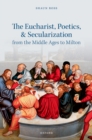 The Eucharist, Poetics, and Secularization from the Middle Ages to Milton - eBook