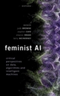 Feminist AI : Critical Perspectives on Algorithms, Data, and Intelligent Machines - Book