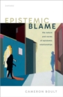 Epistemic Blame : The Nature and Norms of Epistemic Relationships - Book