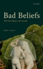 Bad Beliefs : Why They Happen to Good People - Book