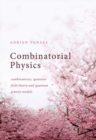 Combinatorial Physics : Combinatorics, Quantum Field Theory, and Quantum Gravity Models - Book