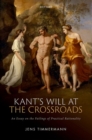 Kant's Will at the Crossroads : An Essay on the Failings of Practical Rationality - Book