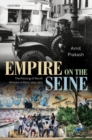Empire on the Seine : The Policing of North Africans in Paris, 1925-1975 - Book