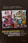 Decolonizing the Criminal Question : Colonial Legacies, Contemporary Problems - Book
