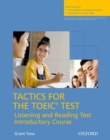 Tactics for the TOEIC® Test, Reading and Listening Test, Introductory Course: Student's Book : Essential tactics and practice to raise TOEIC® scores - Book