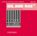 Oxford English for Careers: Oil and Gas 2: Class Audio CD : A course for pre-work students who are studying for a career in the oil and gas industries - Book