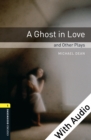A Ghost in Love and Other Plays - With Audio Level 1 Oxford Bookworms Library - eBook