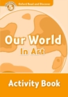 Oxford Read and Discover: Level 5: Our World in Art Activity Book - Book