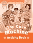 Oxford Read and Imagine: Beginner:: The Cake Machine activity book - Book