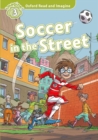 Oxford Read and Imagine: Level 3:: Soccer in the Street - Book