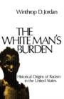 The White Man's Burden : Historical Origins of Racism in the United States - Book