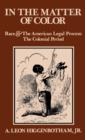 In the Matter of Color : Race and the American Legal Process 1: The Colonial Period - Book