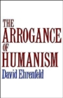 The Arrogance of Humanism - Book