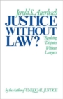 Justice without Law : Resolving Disputes without Lawyers - Book