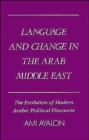 Language and Change in the Arab Middle East : The Evolution of Modern Political Discourse - Book