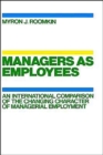 Managers as Employees : An International Comparison of the Changing Character of Managerial Employment - Book
