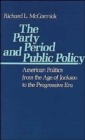 The Party Period and Public Policy : American Politics from the Age of Jackson to the Progressive Era - Book