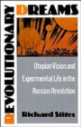 Revolutionary Dreams : Utopian Vision and Experimental Life in the Russian Revolution - Book