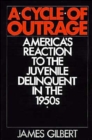 A Cycle of Outrage : America's Reaction to the Juvenile Delinquent in the 1950s - Book
