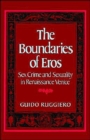 The Boundaries of Eros : Sex Crime and Sexuality in Renaissance Venice - Book