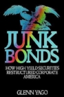 Junk Bonds : How High Yield Securities Restructured Corporate America - Book