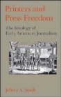 Printers and Press Freedom : The Ideology of Early American Journalism - Book