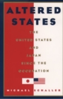 Altered States : The United States and Japan Since the Occupation - Book