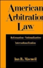 American Arbitration Law : Reformation–Nationalization–Internationalization - Book
