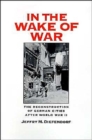In the Wake of War : The Reconstruction of German Cities After World War II - Book