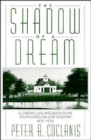 The Shadow of a Dream : Economic Life and Death in the South Carolina Low Country, 1670-1920 - Book