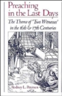 Preaching in the Last Days : The Theme of `Two Witnesses' in the Sixteenth and Seventeenth Centuries - Book