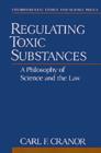 Regulating Toxic Substances : A Philosophy of Science and the Law - Book