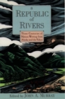 A Republic of Rivers : Three Centuries of Nature Writing from Alaska and the Yukon - Book