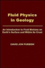 Fluid Physics in Geology : An Introduction to Fluid Motions on Earth's Surface and Within its Crust - Book
