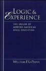 Logic and Experience : The Origin of Modern American Legal Education - Book