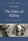 The Ethics of Killing : Problems at the Margins of Life - Book