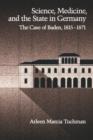 Science, Medicine, and the State in Germany : The Case of Baden, 1815-1871 - Book