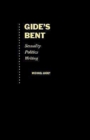 Gide's Bent : Sexuality, Politics, Writing - Book