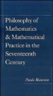 Philosophy of Mathematics and Mathematical Practice in the Seventeenth Century - Book