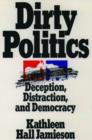 Dirty Politics : Deception, Distraction, and Democracy - Book
