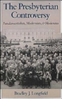 The Presbyterian Controversy : Fundamentalists, Modernists, and Moderates - Book