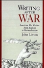 Writing After War : American War Fiction from Realism to Postmodernism - Book