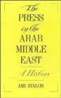 The Press in the Arab Middle East : A History - Book