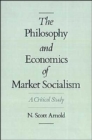 The Philosophy and Economics of Market Socialism : A Critical Study - Book