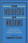 The Workers of Nations : Industrial Relations in a Global Economy - Book