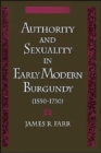 Authority and Sexuality in Early Modern Burgundy (1550-1730) - Book